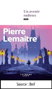 Pierre LEMAITRE : Un avenir radieux
