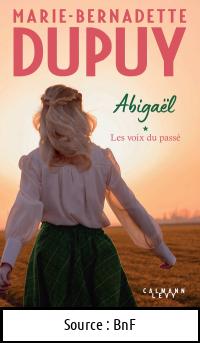 Marie-Bernadette DUPUY : Abigaël Les voix du passé 1
