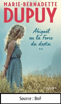 Marie-Bernadette DUPUY : Abigaël ou la force du destin 2
