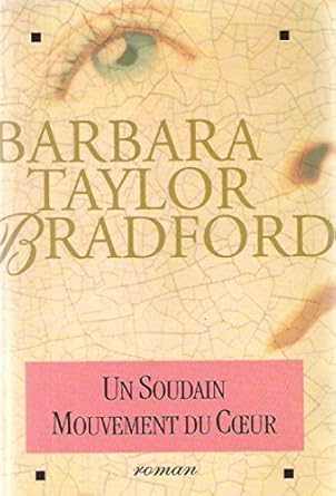 Barbara TAYLOR BRADFORD : Un soudain mouvement du cœur