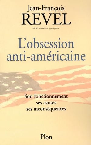 Jean-François REVEL : L&rsquo;obsession anti-américaine