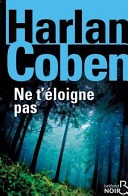 Harlan COBEN : Ne t&rsquo;éloigne pas