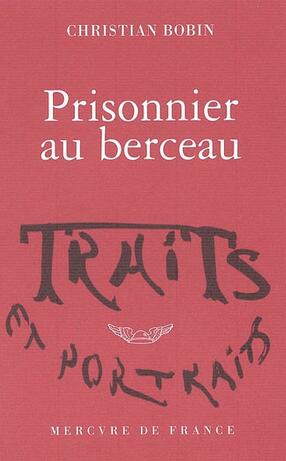 Christian BOBIN : Prisonnier au berceau