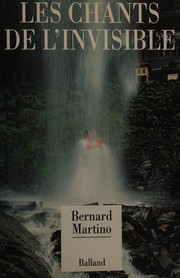 Bernard MARTINO : Les chants de l’invisible