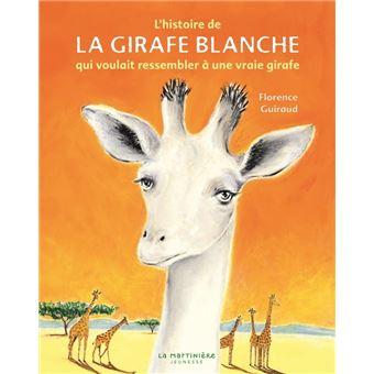 Florence GUIRAUD : L&rsquo;histoire de la girafe blanche qui voulait ressembler à une vraie girafe