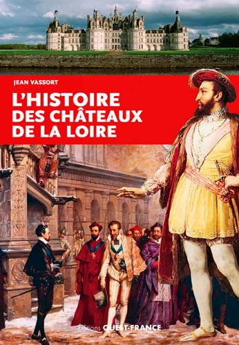Jean VASSORT : L&rsquo;histoire des châteaux de la Loire