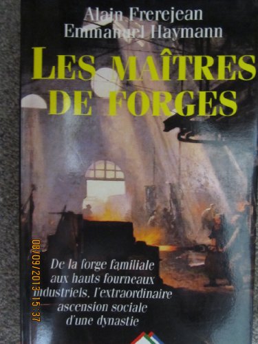 Alain FREREJEAN : Les maîtres de forges : la saga d&rsquo;une dynastie lyonnaise : 1736-1886