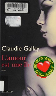Claudie GALLAY : L&rsquo;Amour est une île