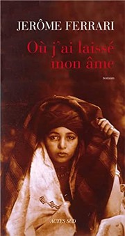 Jérôme FERRARI : Où j&rsquo;ai laissé mon âme