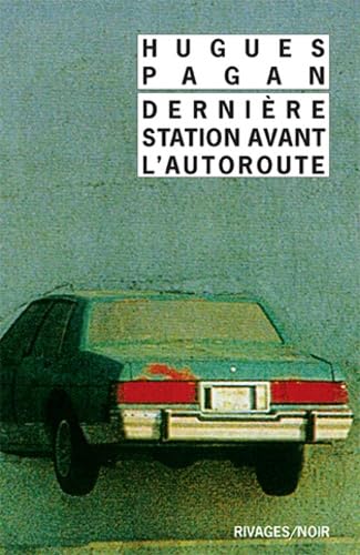 Hugues PAGAN : Dernière station avant l&rsquo;autoroute