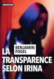 Benjamin FOGEL : La transparence selon Irina