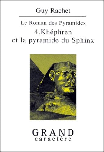 Guy RACHET : Le roman des pyramides Tome 4 : Khéphren et la pyramide du Sphinx