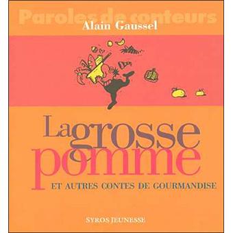 Alain GAUSSEL : La grosse pomme et autres contes de gourmandise