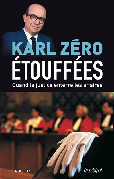 Karl ZERO : Etouffées Quand la justice enterre les affaires