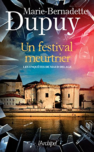 Marie-Bernadette DUPUY : Les enquêtes de Maud Delage Un festival meurtrier