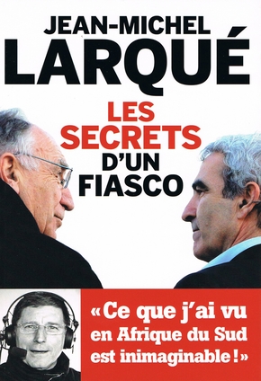 Jean-Michel LARQUÉ : Les secrets d&rsquo;un fiasco