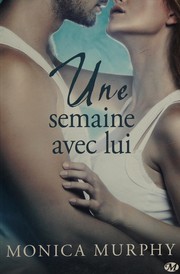 Monica MURPHY : Une semaine avec lui