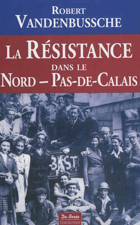 Robert VANDENBUSSCHE : La résistance dans le Nord Pas de Calais