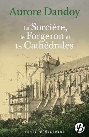 Aurore DANDOY : La sorcière, le forgeron et les cathédrales