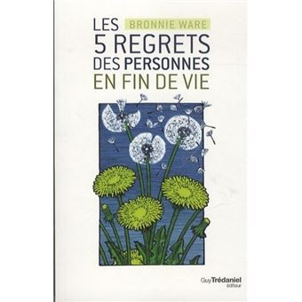 Bronnie WARE : Les 5 regrets des personnes en fin de vie