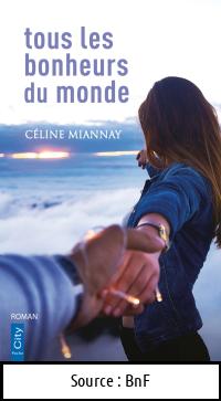 Céline MIANNAY : Tous les bonheurs du monde
