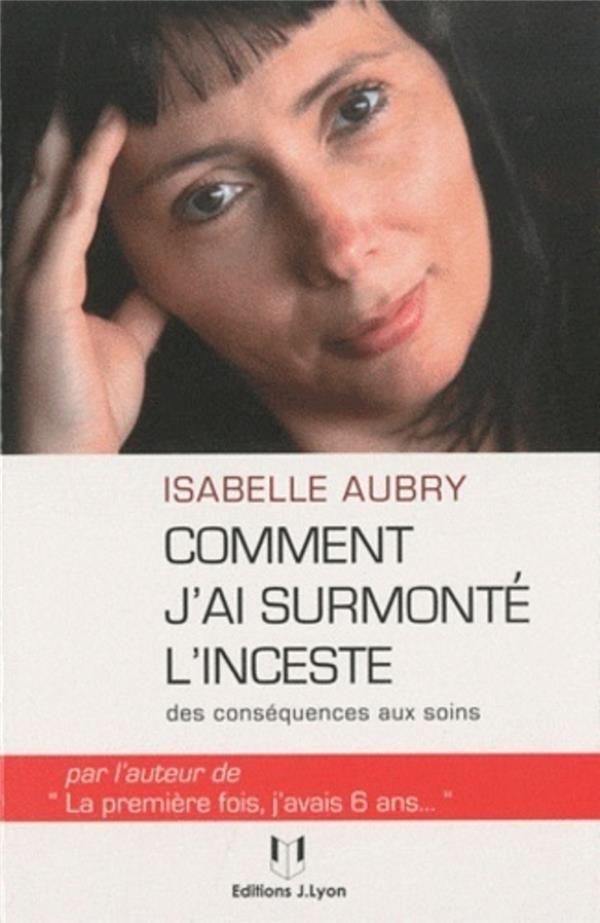 Isabelle AUBRY : Comment j&rsquo;ai surmonté l&rsquo;inceste