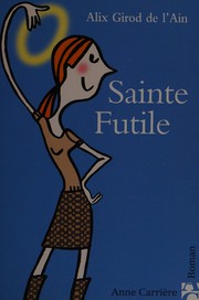 Alix GIROD DE L&rsquo;AIN : Sainte Futile