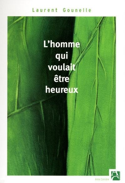 Laurent GOUNELLE : L&rsquo;homme qui voulait être heureux