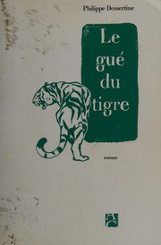 Philippe DESSERTINE : Le gué du tigre