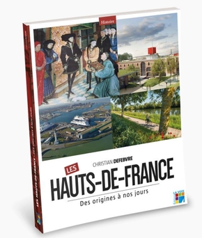 Christian DEFEBVRE : Les Hauts-de-France Des origines à nos jours