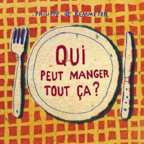Philippe DE KEMMETER : Qui peut manger tout ça ?