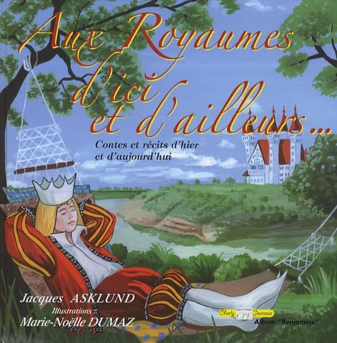 Jacques ASKLUND : Aux royaumes d&rsquo;ici et d&rsquo;ailleurs…