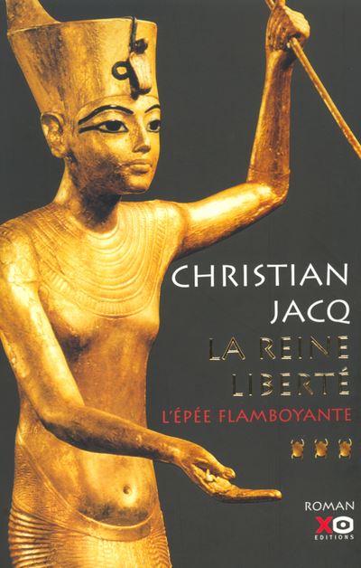 Christian JACQ : La reine liberté Tome 3 : L&rsquo;épée flamboyante
