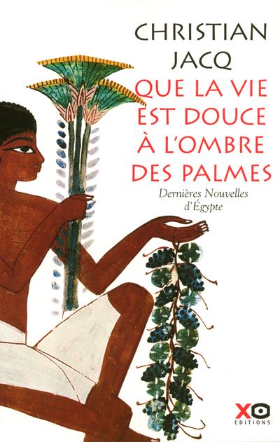 Christian JACQ : Que la vie est douce à l&rsquo;ombre des palmes