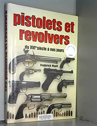 Frederick MYATT : Pistolets et revolvers du XVIe siècle à nos jours