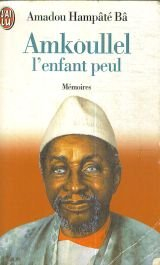 Amadou hampâté BÂ : Amkoullel, l&rsquo;enfant peul
