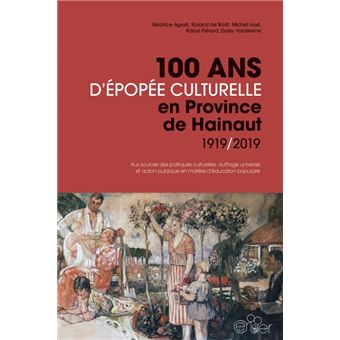 Béatrice AGOSTI : 100 ans d&rsquo;épopée culturelle en province de hainaut 1919/2019