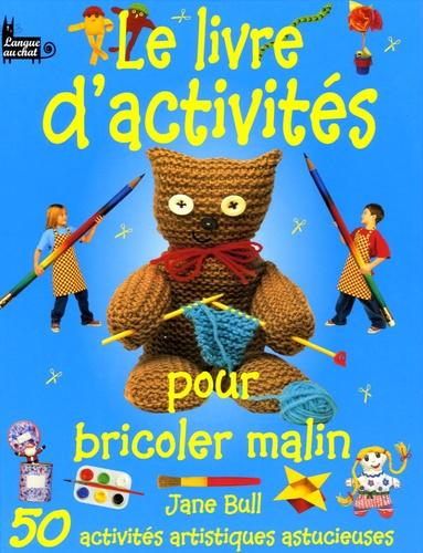 Jane BULL : Le livre d&rsquo;activités pour bricoler malin