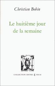 Christian BOBIN : Le huitième jour de la semaine