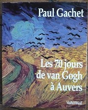 Paul GACHET : Les 70 jours de Van Gogh à Auvers