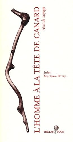Jules MERLEAU-PONTY : L&rsquo;homme à la tête de canard ou Les cannes du colonel Chuen Ling