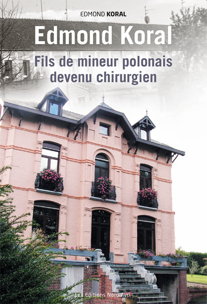 Edmond KORAL : Edmond Koral fils de mineur polonais devenu chirurgien