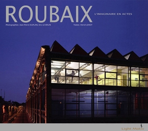 Jean-Pierre DUPLAN : Roubaix, l&rsquo;imaginaire en actes