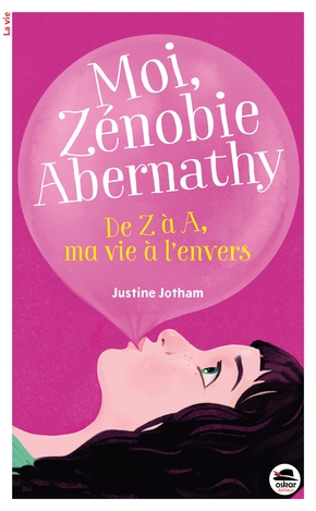 Justine JOTHAM : Moi, Zénobie Abernathy  – De Z à A, ma vie à l&rsquo;envers