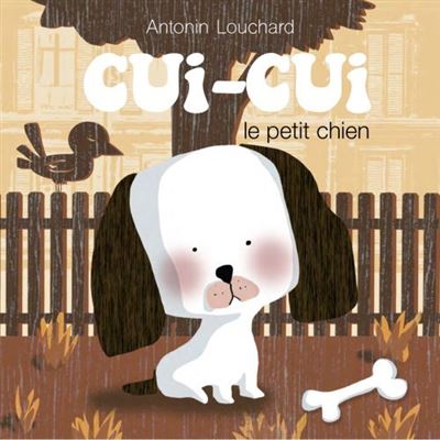 Antonin LOUCHARD : Cui-cui le petit chien