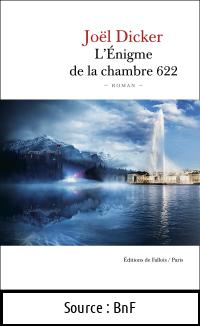 Joël DICKER : L&rsquo;énigme de la chambre 622