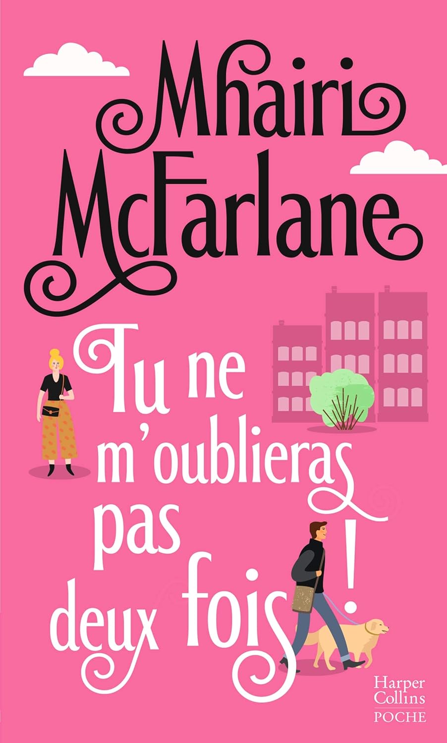 Mhairi MCFARLANE : Tu ne m&rsquo;oublieras pas deux fois