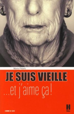 Marie PITTALIS : Je suis vieille, et j&rsquo;aime ça !