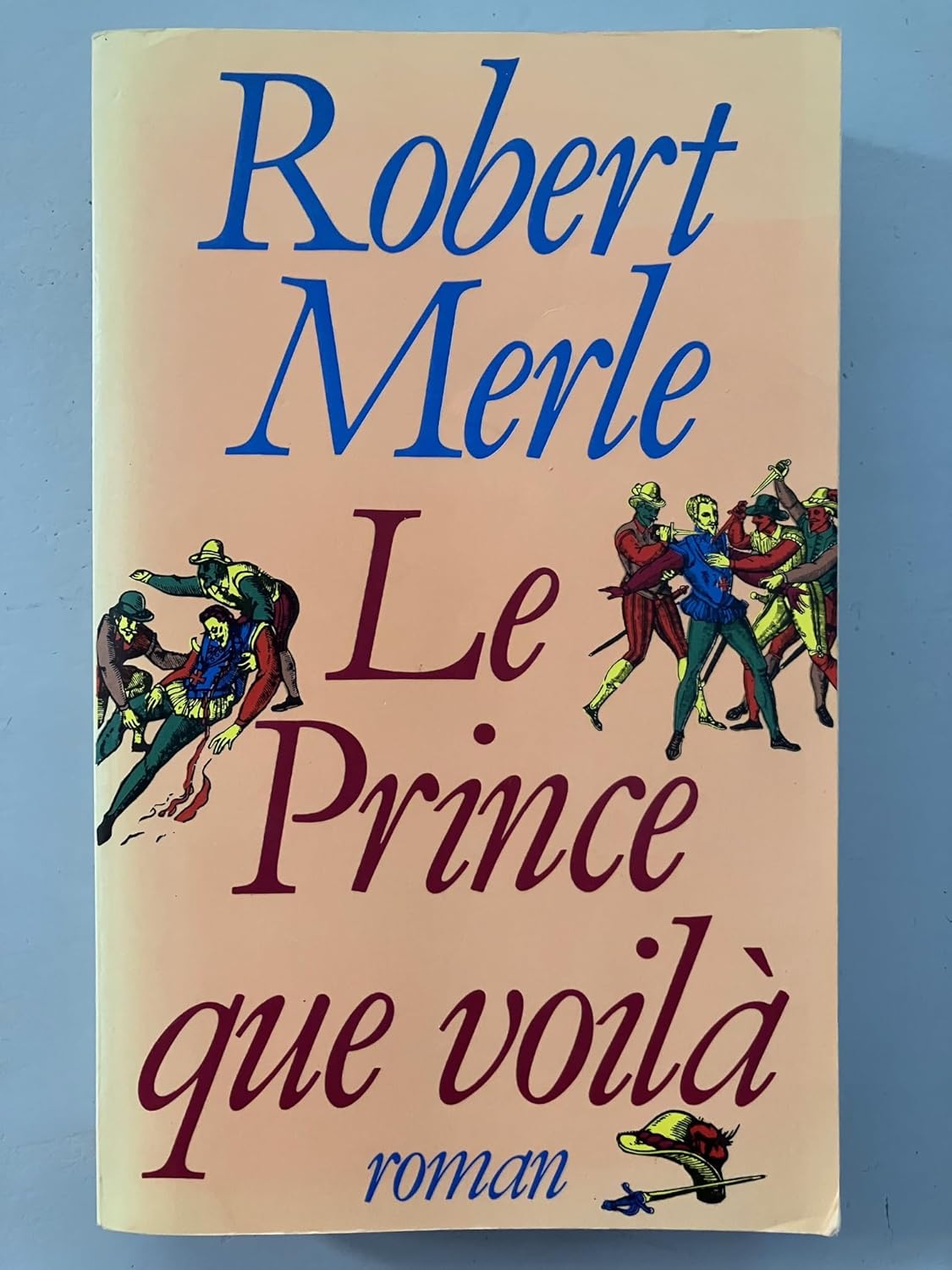 Robert MERLE : Le prince que voilà