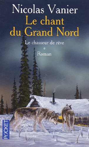 Nicolas VANIER : Le chant du grand nord Tome 1: Le chasseur de rêve